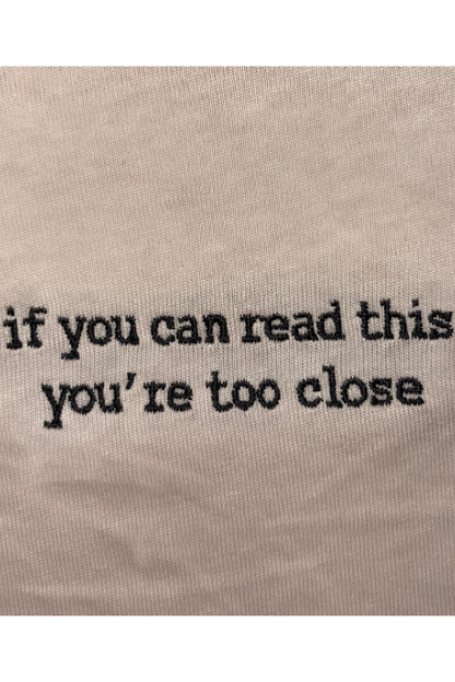 "If you can read this, you're too close" Tee 😠