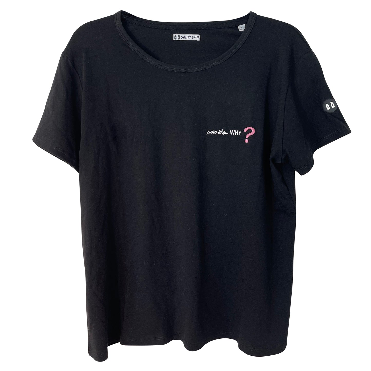Women's T-Shirt - "Pero like why?"
